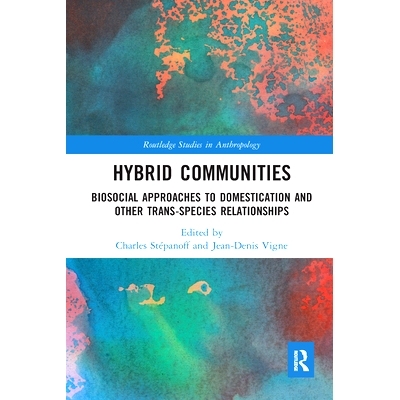 预订 Hybrid Communities: Biosocial Approaches to Domestication and Other Trans-species Relationships 杂交群落：驯化和其