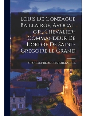 预订 Louis de Gonzague Baillairge, Avocat, c.r., Chevalier-commandeur de L’ordre de Saint-gregoire le Grand: 9781019237