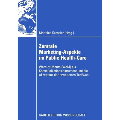 预订 Zentral Marketing-Aspekte im Public Health-Care: Word-of-Mouth (WoM) als Kommunikationsinstrument und die Akzeptanz