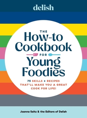 预订 Delish the How-To Cookbook for Young Foodies: 75 Skills + Recipes That’ll Make You a Great Cook for Life 《Delish
