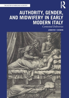 [预订]Authority, Gender, and Midwifery in Early Modern Italy: Contested Deliveries