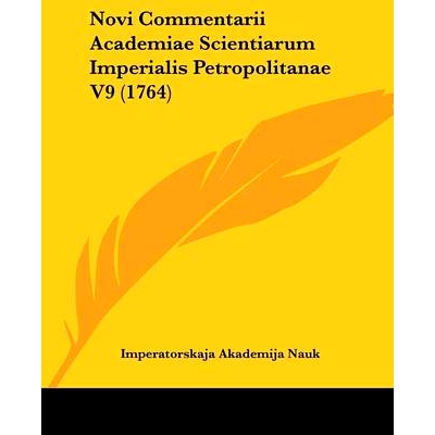 预订 Novi Commentarii Academiae Scientiarum Imperialis Petropolitanae V9 (1764): 9781436810425