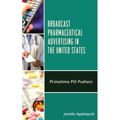 预订 Broadcast Pharmaceutical Advertising in the United States: Primetime Pill Pushers 美国广播制药广告:黄金时段的药品推