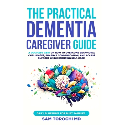 预订 The Practical Dementia Caregiver Guide: A Doctor's View on How to Overcome Behavioral Challenges, Enhance Communica