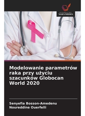 预订 Modelowanie parametrów raka przy użyciu szacunków Globocan World 2020: 9786209369308