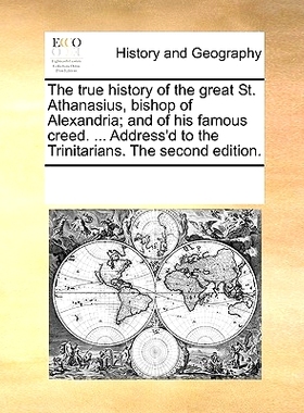 预订 The True History of the Great St. Athanasius, Bishop of Alexandria; And of His Famous Creed. ... Address’d to the