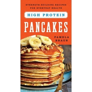 预订 High-Protein Pancakes: Strength-Building Recipes for Everyday Health 高蛋白煎饼：日常健康的力量增强食谱: 9781682680