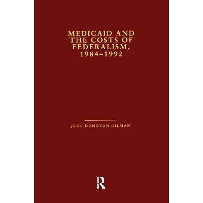 预订 Medicaid and the Costs of Federalism, 1984-1992 *补助和联邦制的代价，1984-1992年: 9781138980761