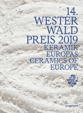 预订 14th Westerwald Prize 2019 | 14. Westerwald Preis 2019: Ceramics of Europe 2019年第14届韦斯特瓦尔德奖| 2019年第14届