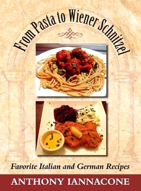 预订 From Pasta to Wiener Schnitzel, Favorite Italian and German Recipes: 9781614933205