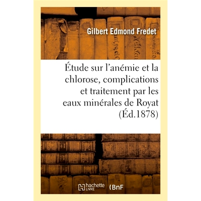 预订 Étude sur l’anémie et la chlorose, leurs complications et traitement 贫血、萎黄症及其并发症及*研究: 978201304