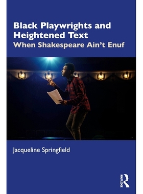 预订 Black Playwrights and Heightened Text: When Shakespeare Ain’t Enuf 黑人剧作家与升华的文本：当莎士比亚还不够的时候:
