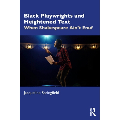 预订 Black Playwrights and Heightened Text: When Shakespeare Ain’t Enuf 黑人剧作家与升华的文本：当莎士比亚还不够的时候:
