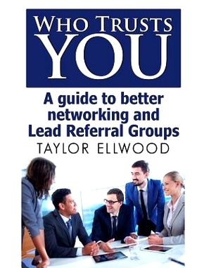 预订 Who Trusts You: A guide to better networking and Lead Referral Groups: 9781507687987