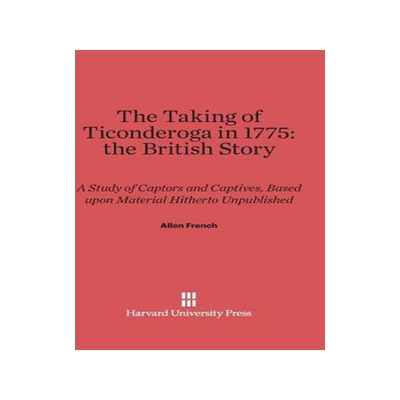 [预订]The Taking of Ticonderoga in 1775: the British Story 9780674282025