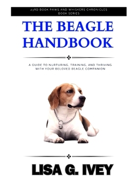 预订 The Beagle Handbook: A Guide to Nurturing, Training, and Thriving with Your Beloved Beagle Companion: 9798883513298