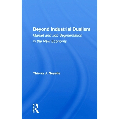 预订 Beyond Industrial Dualism: Market And Job Segmentation In The New Economy *工业二元论：新经济中的市场和工作细分: