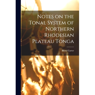 预订 Notes on the Tonal System of Northern Rhodesian Plateau Tonga: 9781014554048