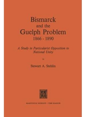 预订 Bismarck and the Guelph Problem 1866–1890: A Study in Particularist Opposition to National Unity: 9789401024075
