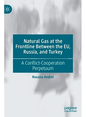 预订 Natural Gas at the Frontline Between the EU, Russia, and Turkey: A Conflict-Cooperation Perpetuum 处于欧盟、俄罗斯