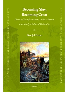 预订 Becoming Slav, Becoming Croat: Identity Transformations in Post-Roman and Early Medieval Dalmatia 成为斯拉夫，成为