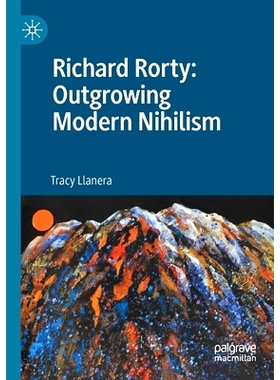 预订 Richard Rorty: Outgrowing Modern Nihilism 理查德·罗蒂：*现代虚无主义: 9783030450601