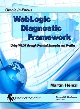 预订 WebLogic Diagnostic Framework: Using WLDF through Practical Examples and Profiles: 9780986119408