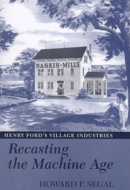 【预售】Recasting the Machine Age: Henry Ford’s Village Industries