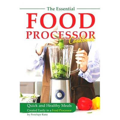 预订 The Essential Food Processor Cookbook: Quick and Healthy Meals Created Easily in a Food Processor: 9798378394760