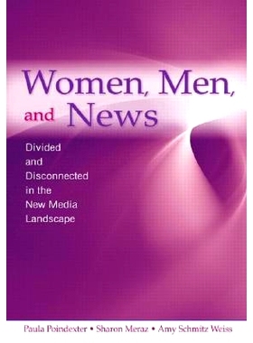 预订 Women, Men and News: Divided and Disconnected in the News Media Landscape 女人，男人和新闻：新媒体的分离和不连贯: 9