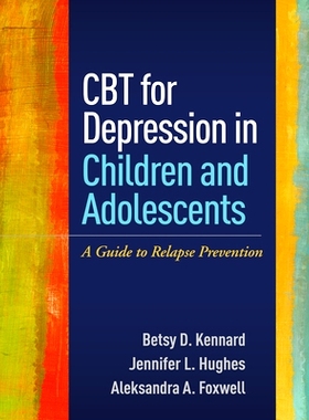 预订 CBT for Depression in Children and Adolescents: A Guide to Relapse Prevention 儿童与青少年抑郁症的认知行为疗法：复
