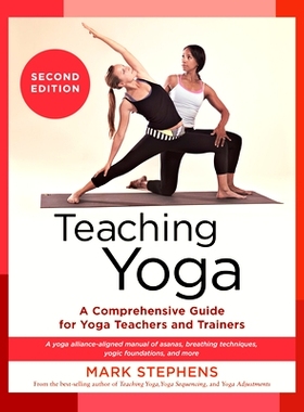 预订 Teaching Yoga, Second Edition: A Comprehensive Guide for Yoga Teachers and Trainers: A Yoga Alliance-Aligned Manual