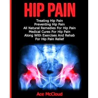 预订 Hip Pain: Treating Hip Pain: Preventing Hip Pain, All Natural Remedies For Hip Pain, Medical Cures For Hip Pain, Al