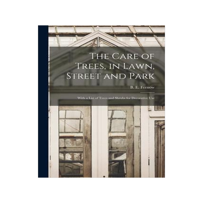 [预订]The Care of Trees, in Lawn, Street and Park [microform]: With a List of Trees and Shrubs for Decorat 9781014330772