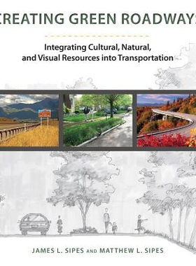 预订 Creating Green Roadways: Integrating Cultural, Natural, and Visual Resources into Transportation 创建绿色道路：整合