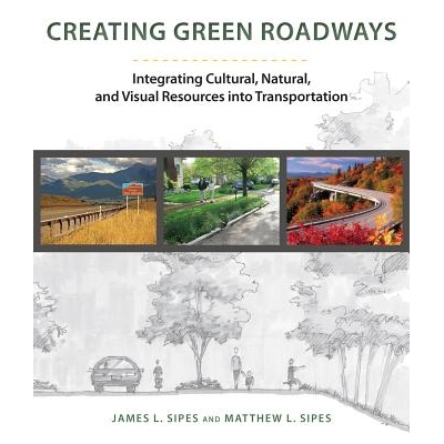 预订 Creating Green Roadways: Integrating Cultural, Natural, and Visual Resources into Transportation 创建绿色道路：整合