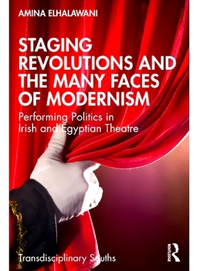 预订 Staging Revolutions and the Many Faces of Modernism: Performing Politics in Irish and Egyptian Theatre 上演革命与现