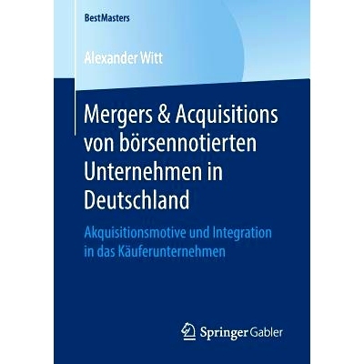 预订 Mergers & Acquisitions von börsennotierten Unternehmen in Deutschland: Akquisitionsmotive und Integration in das K