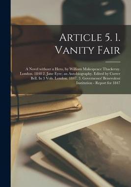 [预订]Article 5. 1. Vanity Fair; a Novel Without a Hero, by William Makespeace Thackeray. London. 1848 2.  9781014193681
