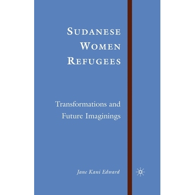 预订 Sudanese Women Refugees: Transformations and Future Imaginings: 9781349538805