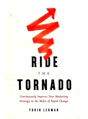 预订 Ride the Tornado: Continuously Improve Your Marketing Strategy in the Midst of Rapid Change: 9781736061008