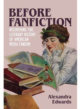 预订 Before Fanfiction: Recovering the Literary History of American Media Fandom 同人小说之前：恢复美国媒体同人圈的文学