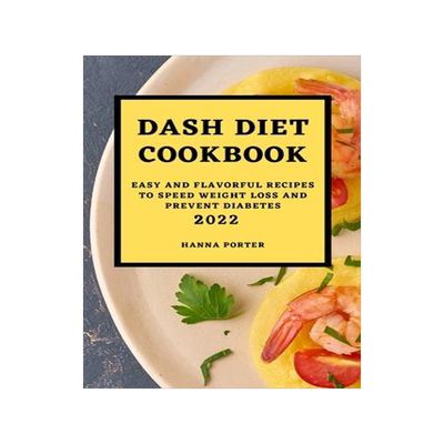 [预订]Dash Diet Cookbook 2022: Easy and Flavorful Recipes to Speed Weight Loss and Prevent Diabetes 9781803504582