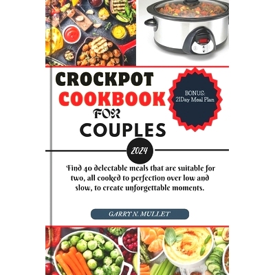 预订 Crockpot Cookbook for Couples 2024: Find 40 delectable meals that are suitable for two, all cooked to perfection ov