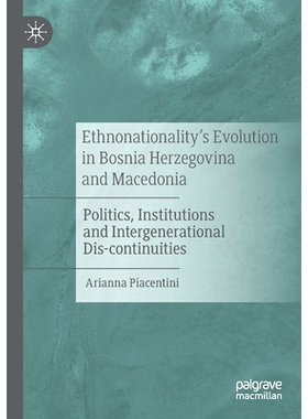 预订 Ethnonationality’s Evolution in Bosnia Herzegovina and Macedonia: Politics, Institutions and Intergenerational Dis