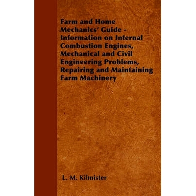 预订 Farm and Home Mechanics' Guide - Information on Internal Combustion Engines, Mechanical and Civil Engineering Probl
