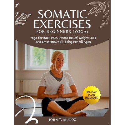 预订 Somatic Exercises For Beginners (YOGA): Yoga For Back Pain, Stress Relief, Weight Loss and Emotional Well-Being For