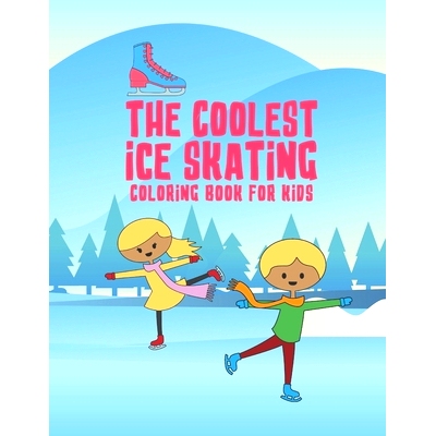 预订 The Coolest Ice Skating Coloring Book For Kids: 25 Fun Designs For Boys And Girls - Perfect For Young Children: 978
