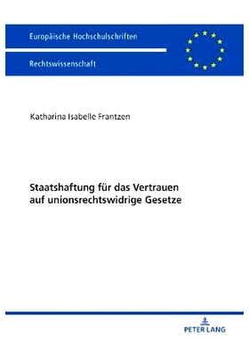 预订 Staatshaftung für das Vertrauen auf unionsrechtswidrige Gesetze 国家对依赖违反欧盟法律的法律的责任: 9783631766231
