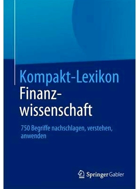 预订 Kompakt-Lexikon Finanzwissenschaft: 750 Begriffe nachschlagen, verstehen, anwenden 简明金融词库：750个术语，理解与